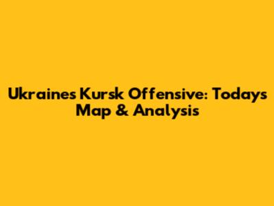 Ukraine's Kursk Offensive: Today's Map & Analysis