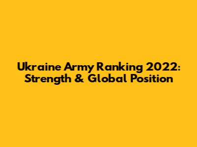 Ukraine Army Ranking 2022: Strength & Global Position