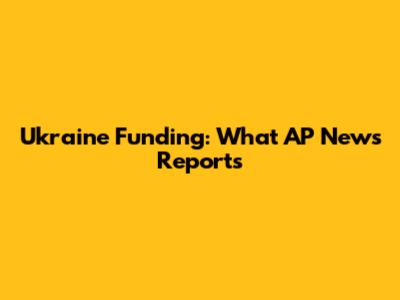 Ukraine Funding: What AP News Reports