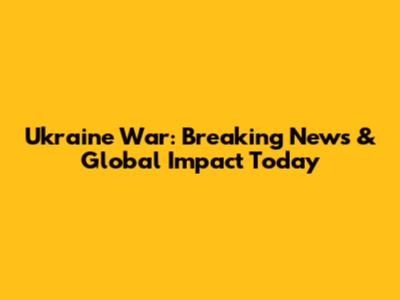 Ukraine War: Breaking News & Global Impact Today