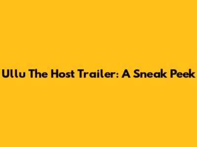 Ullu The Host Trailer: A Sneak Peek