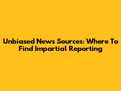 Unbiased News Sources: Where To Find Impartial Reporting