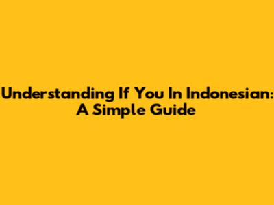 Understanding "If You" In Indonesian: A Simple Guide