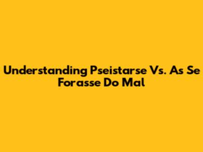 Understanding "Pseistarse" Vs. "As Se Forasse Do Mal"
