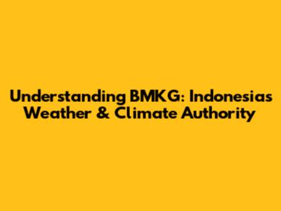 Understanding BMKG: Indonesia's Weather & Climate Authority