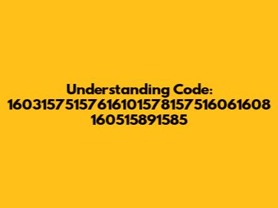 Understanding Code: 16031575157616101578157516061608 160515891585