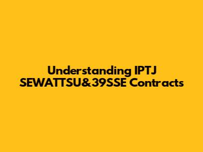 Understanding IPTJ SEWATTSU&39SSE Contracts