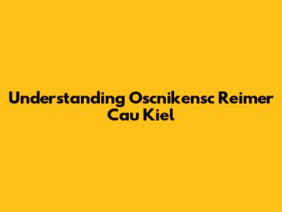Understanding Oscnikensc Reimer Cau Kiel