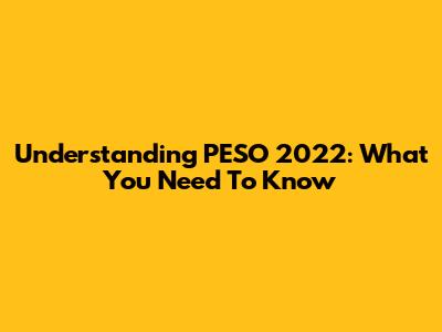 Understanding PESO 2022: What You Need To Know