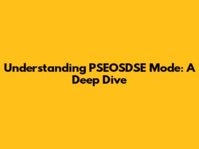 Understanding PSEOSDSE Mode: A Deep Dive