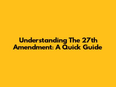 Understanding The 27th Amendment: A Quick Guide