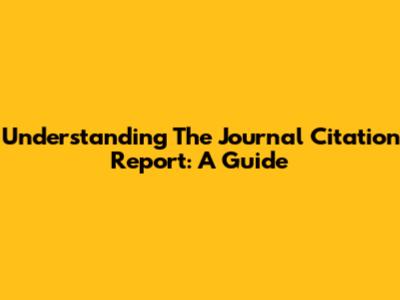 Understanding The Journal Citation Report: A Guide
