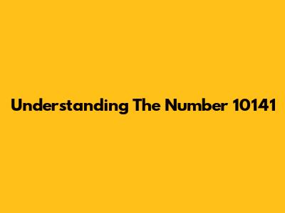 Understanding The Number 10141