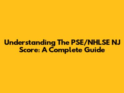Understanding The PSE/NHLSE NJ Score: A Complete Guide