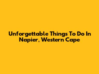 Unforgettable Things To Do In Napier, Western Cape