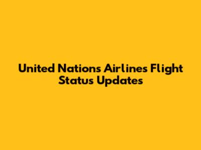 United Nations Airlines Flight Status Updates