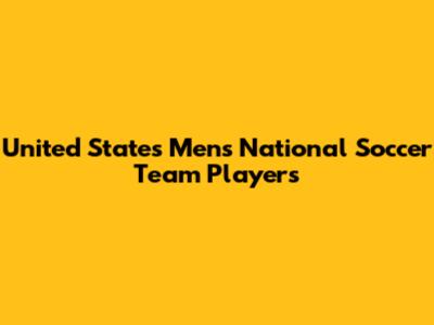 United States Men's National Soccer Team Players
