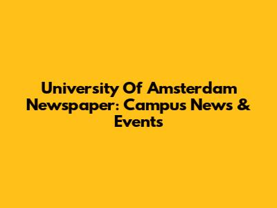 University Of Amsterdam Newspaper: Campus News & Events