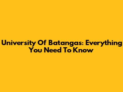 University Of Batangas: Everything You Need To Know