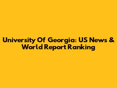 University Of Georgia: US News & World Report Ranking