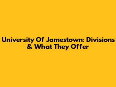 University Of Jamestown: Divisions & What They Offer