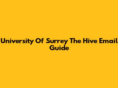 University Of Surrey The Hive Email Guide