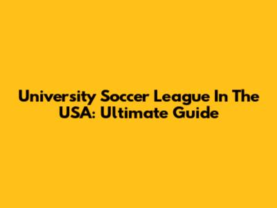 University Soccer League In The USA: Ultimate Guide