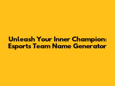 Unleash Your Inner Champion: Esports Team Name Generator