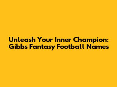 Unleash Your Inner Champion: Gibbs Fantasy Football Names
