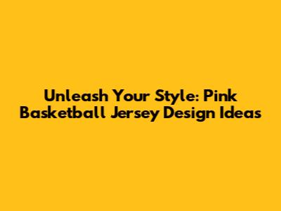 Unleash Your Style: Pink Basketball Jersey Design Ideas