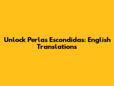 Unlock "Perlas Escondidas": English Translations