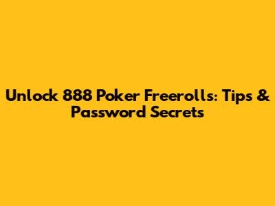 Unlock 888 Poker Freerolls: Tips & Password Secrets