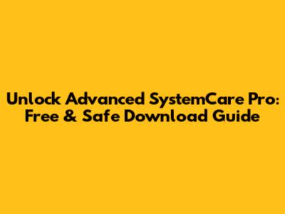 Unlock Advanced SystemCare Pro: Free & Safe Download Guide
