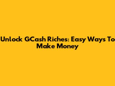 Unlock GCash Riches: Easy Ways To Make Money