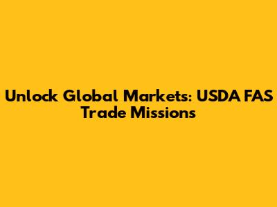 Unlock Global Markets: USDA FAS Trade Missions