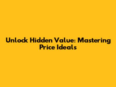 Unlock Hidden Value: Mastering Price Ideals