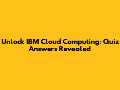 Unlock IBM Cloud Computing: Quiz Answers Revealed