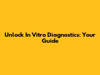 Unlock In Vitro Diagnostics: Your Guide