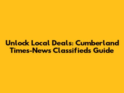Unlock Local Deals: Cumberland Times-News Classifieds Guide