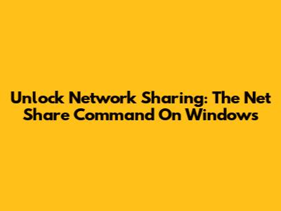 Unlock Network Sharing: The Net Share Command On Windows
