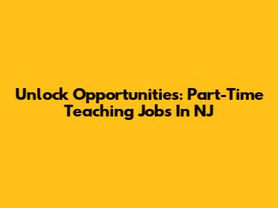 Unlock Opportunities: Part-Time Teaching Jobs In NJ