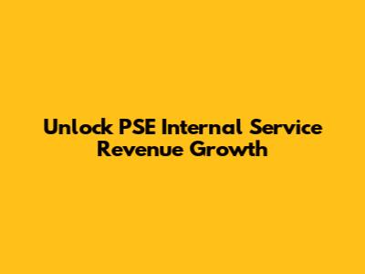 Unlock PSE Internal Service Revenue Growth