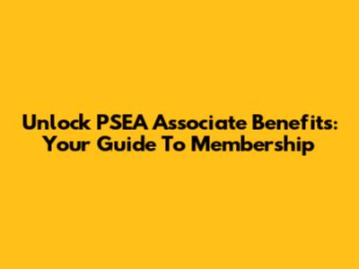 Unlock PSEA Associate Benefits: Your Guide To Membership
