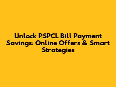 Unlock PSPCL Bill Payment Savings: Online Offers & Smart Strategies