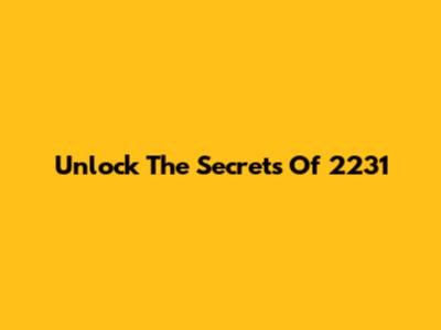 Unlock The Secrets Of 2231