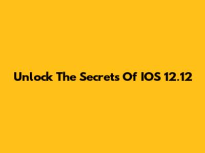 Unlock The Secrets Of IOS 12.12