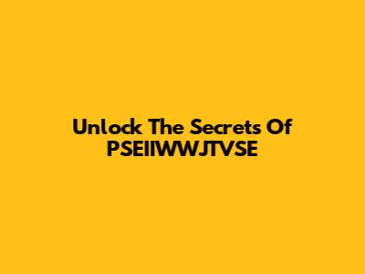 Unlock The Secrets Of PSEIIWWJTVSE