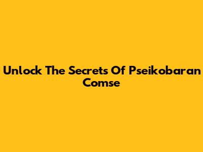 Unlock The Secrets Of Pseikobaran Comse