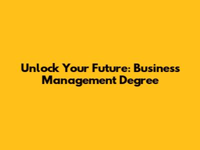 Unlock Your Future: Business Management Degree