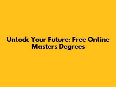 Unlock Your Future: Free Online Master's Degrees